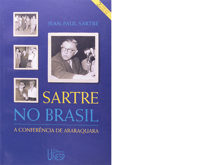 Jean-Paul Sartre – Sartre no Brasil: a Conferência de Araraquara: Sartre e Simone de Beauvoir visitaram o Brasil nos anos 1960, e o pensador francês aproveitou a oportunidade para realizar um seminário na Faculdade de Filosofia, Ciências e Letras de Araraquara, hoje integrante da UNESP. Esse livro é um registro dos acontecimentos daquele dia 4 de setembro.